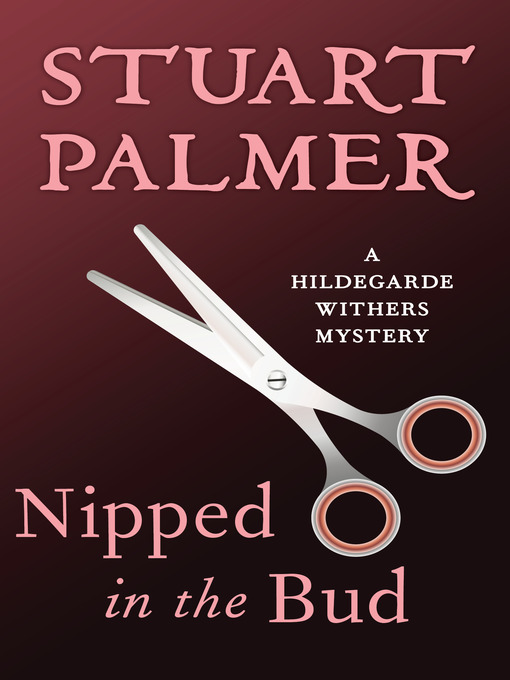 Title details for Nipped in the Bud by Stuart Palmer - Available